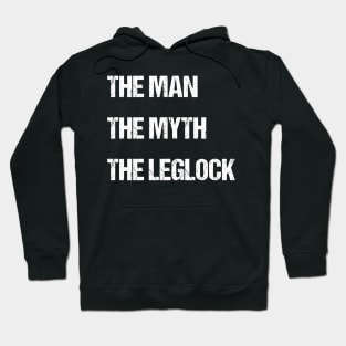 The man, the myth, the leglock - jiu jitsu Hoodie